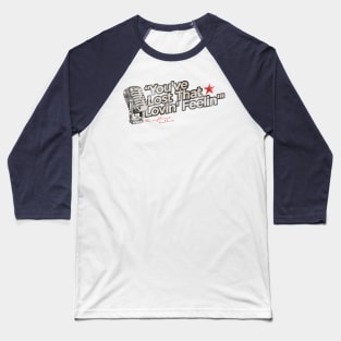 You've Lost That Lovin' Feelin' - Greatest Karaoke Songs Baseball T-Shirt